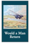 Would a Man Return by Edward H Weinel