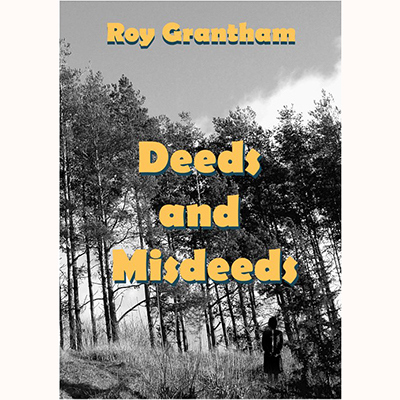 Deeds and Misdeeds by Roy Grantham