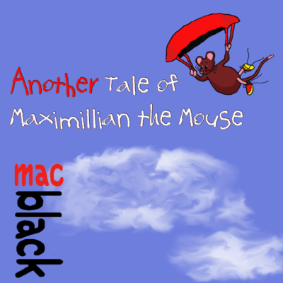 Another Tale of Maximillian the Mouse