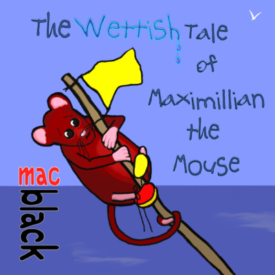 The Wettish Tale of Maximillian the Mouse
